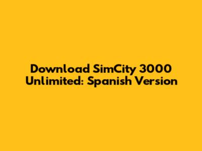 Download SimCity 3000 Unlimited: Spanish Version