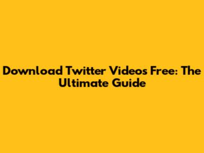 Download Twitter Videos Free: The Ultimate Guide