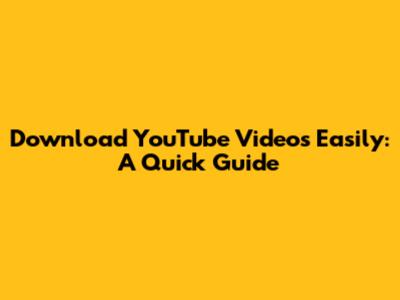 Download YouTube Videos Easily: A Quick Guide