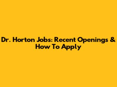 Dr. Horton Jobs: Recent Openings & How To Apply