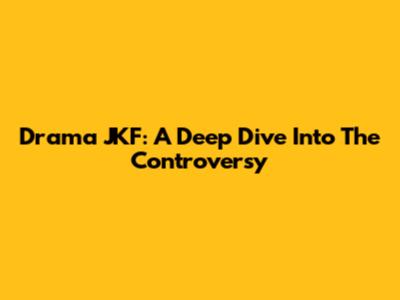 Drama JKF: A Deep Dive Into The Controversy