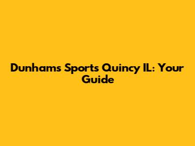 Dunham's Sports Quincy IL: Your Guide