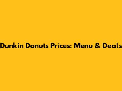 Dunkin' Donuts Prices: Menu & Deals