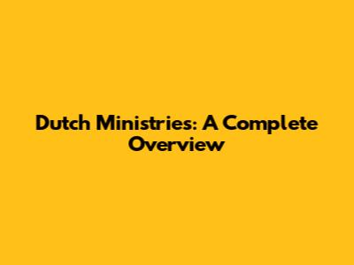 Dutch Ministries: A Complete Overview