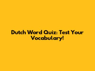 Dutch Word Quiz: Test Your Vocabulary!