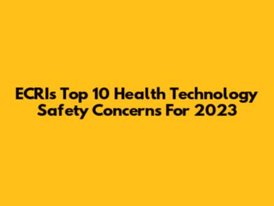 ECRI's Top 10 Health Technology Safety Concerns For 2023