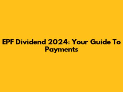 EPF Dividend 2024: Your Guide To Payments