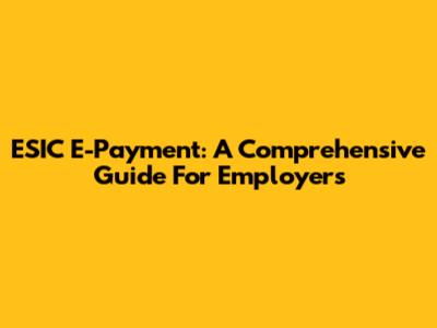 ESIC E-Payment: A Comprehensive Guide For Employers
