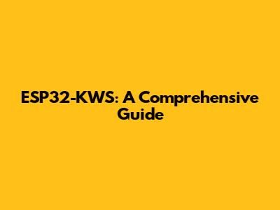 ESP32-KWS: A Comprehensive Guide