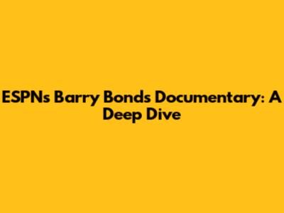 ESPN's Barry Bonds Documentary: A Deep Dive