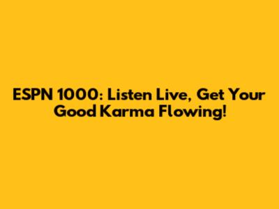 ESPN 1000: Listen Live, Get Your Good Karma Flowing!