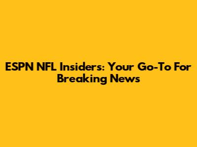 ESPN NFL Insiders: Your Go-To For Breaking News