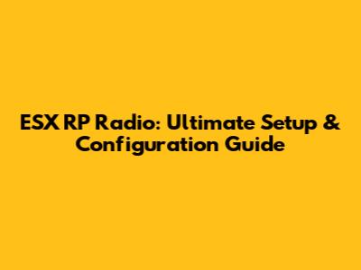 ESX RP Radio: Ultimate Setup & Configuration Guide