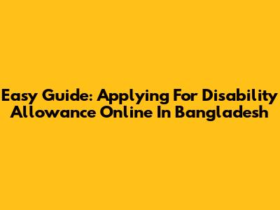 Easy Guide: Applying For Disability Allowance Online In Bangladesh