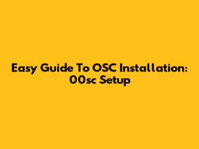 Easy Guide To OSC Installation: 00sc Setup