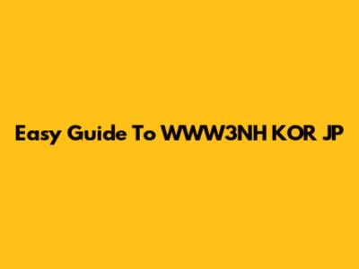 Easy Guide To WWW3NH KOR JP