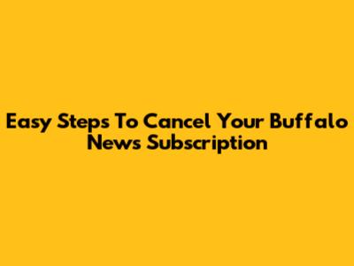 Easy Steps To Cancel Your Buffalo News Subscription