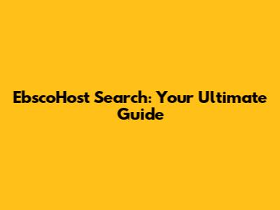 EbscoHost Search: Your Ultimate Guide