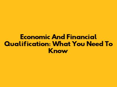 Economic And Financial Qualification: What You Need To Know