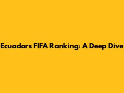 Ecuador's FIFA Ranking: A Deep Dive