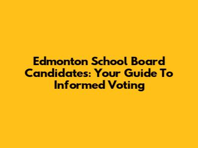 Edmonton School Board Candidates: Your Guide To Informed Voting