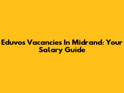 Eduvos Vacancies In Midrand: Your Salary Guide