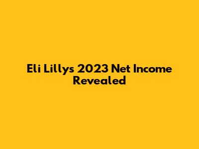 Eli Lilly's 2023 Net Income Revealed