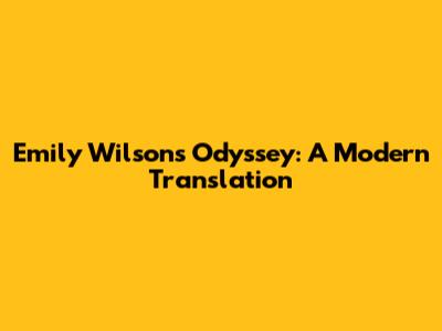 Emily Wilson's Odyssey: A Modern Translation