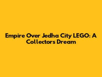 Empire Over Jedha City LEGO: A Collector's Dream