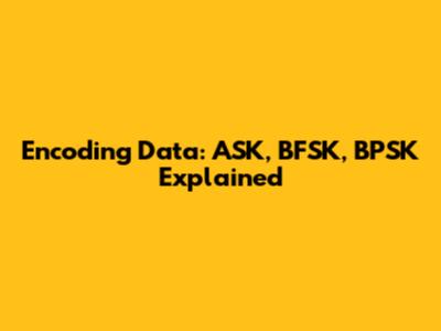 Encoding Data: ASK, BFSK, BPSK Explained