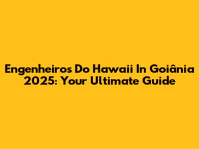 Engenheiros Do Hawaii In Goiânia 2025: Your Ultimate Guide