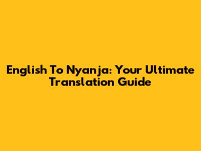 English To Nyanja: Your Ultimate Translation Guide
