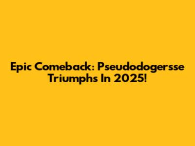 Epic Comeback: Pseudodogersse Triumphs In 2025!