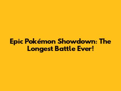 Epic Pokémon Showdown: The Longest Battle Ever!
