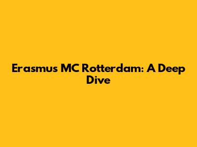 Erasmus MC Rotterdam: A Deep Dive