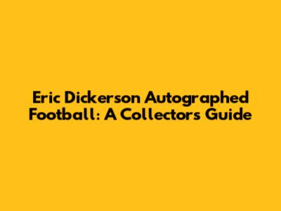 Eric Dickerson Autographed Football: A Collector's Guide