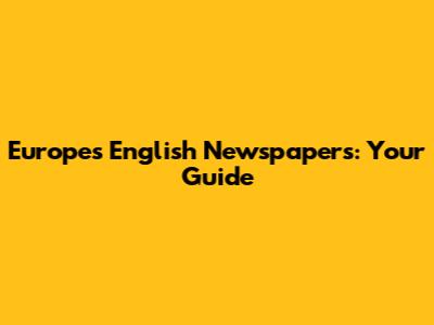 Europe's English Newspapers: Your Guide