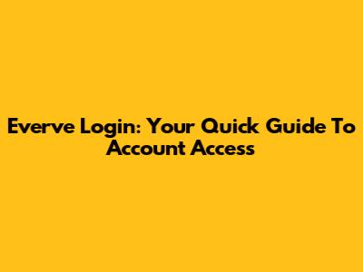 Everve Login: Your Quick Guide To Account Access