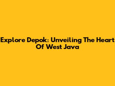 Explore Depok: Unveiling The Heart Of West Java