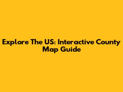 Explore The US: Interactive County Map Guide