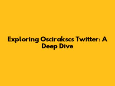 Exploring Osciraksc's Twitter: A Deep Dive