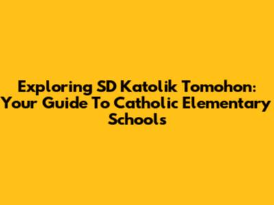 Exploring SD Katolik Tomohon: Your Guide To Catholic Elementary Schools