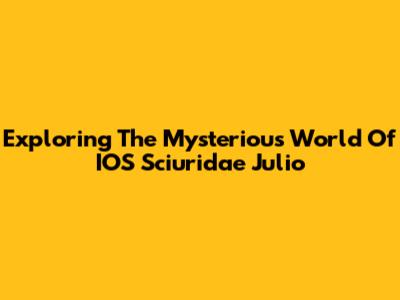 Exploring The Mysterious World Of IOS Sciuridae Julio
