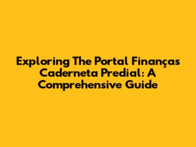 Exploring The Portal Finanças Caderneta Predial: A Comprehensive Guide