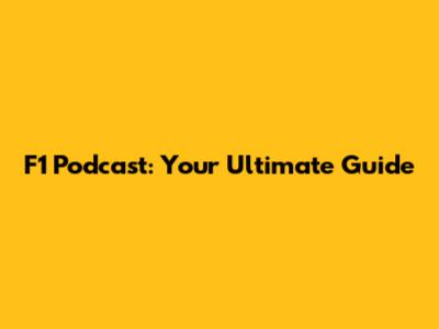 F1 Podcast: Your Ultimate Guide
