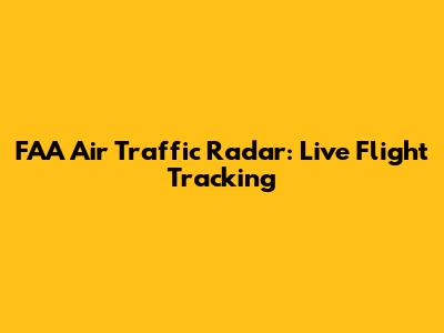 FAA Air Traffic Radar: Live Flight Tracking