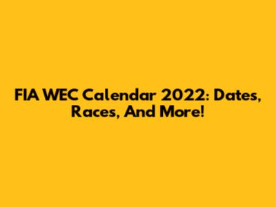 FIA WEC Calendar 2022: Dates, Races, And More!