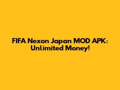 FIFA Nexon Japan MOD APK: Unlimited Money!
