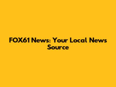 FOX61 News: Your Local News Source