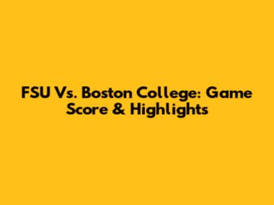 FSU Vs. Boston College: Game Score & Highlights